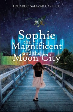 Sophie the Magnificent and the Moon City (eBook, ePUB) - Castillo, Eduardo Salazar