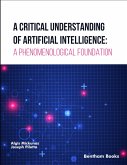 A Critical Understanding of Artificial Intelligence: A Phenomenological Foundation (eBook, ePUB) A Critical Understanding of Artificial Intelligence: A Phenomenological Foundation (eBook, ePUB)
