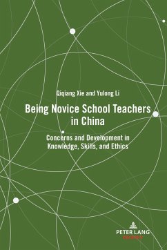 Being Novice School Teachers in China - Xie, Qiqiang;Li, Yulong