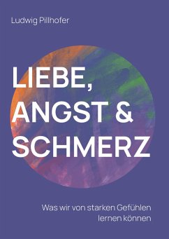 Liebe, Angst & Schmerz - Pillhofer, Ludwig