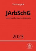 Jugendarbeitsschutzgesetz - JArbSchG 2023