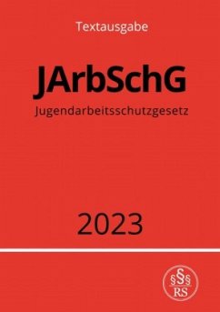 Jugendarbeitsschutzgesetz - JArbSchG 2023 - Studier, Ronny