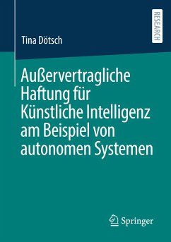 Außervertragliche Haftung für Künstliche Intelligenz am Beispiel von autonomen Systemen - Dötsch, Tina