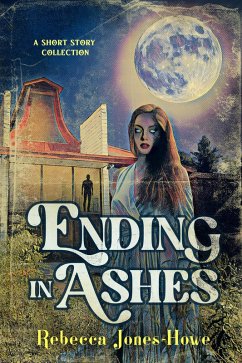 Ending in Ashes: A Short Story Collection (eBook, ePUB) - Jones-Howe, Rebecca