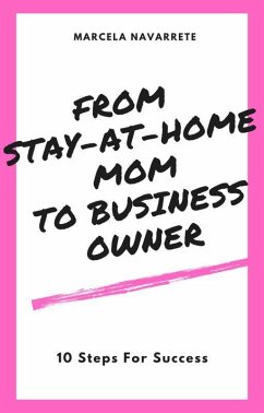 Cover From Stay-At-Home Mom To Business Owner: 10 Steps For Success (eBook, ePUB)
