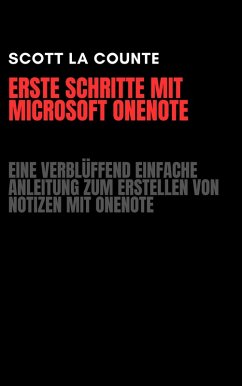 Erste Schritte Mit Microsoft OneNote: Eine Verblüffend Einfache Anleitung Zum Erstellen Von Notizen Mit OneNote (eBook, ePUB) - Counte, Scott La