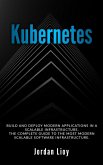 Kubernetes: Build and Deploy Modern Applications in a Scalable Infrastructure. The Complete Guide to the Most Modern Scalable Software Infrastructure. (Docker & Kubernetes, #2) (eBook, ePUB)