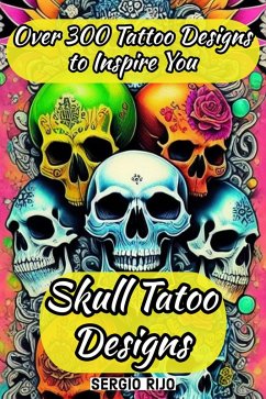 Cover Skull Tatoo Designs: Over 300 Tattoo Designs to Inspire You (eBook, ePUB)