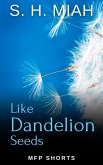 Like Dandelion Seeds: A MFP Short Story of Forgiveness (eBook, ePUB) Like Dandelion Seeds: A MFP Short Story of Forgiveness (eBook, ePUB)