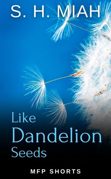 Like Dandelion Seeds: A MFP Short Story of Forgiveness (eBook, ePUB) Like Dandelion Seeds: A MFP Short Story of Forgiveness (eBook, ePUB)