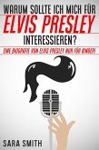 Warum Sollte Ich Mich Für Elvis Presley Inter-essieren? Eine Biografie Von Elvis Presley Nur Für Kinder! (eBook, ePUB)