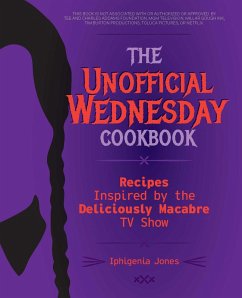 The Unofficial Wednesday Cookbook (eBook, ePUB) - Jones, Iphigenia