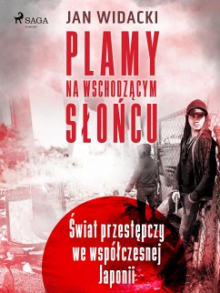 Plamy na wschodzącym słońcu. Świat przestępczy we współczesnej Japonii (eBook, ePUB) - Widacki, Jan