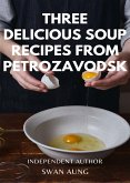 Three Delicious Soup Recipes from Petrozavodsk (eBook, ePUB)