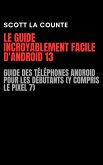 Le Guide Incroyablement Facile D'android 13: Guide Des Téléphones Android Pour Les Débutants (Y Compris Le Pixel 7) (eBook, ePUB)