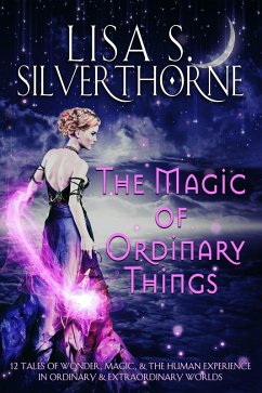 The Magic of Ordinary Things (eBook, ePUB) - Silverthorne, Lisa S.