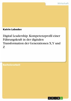Digital Leadership. Kompetenzprofil einer Führungskraft in der digitalen Transformation der Generationen X, Y und Z (eBook, PDF) - Lebedev, Katrin
