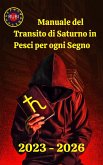 Manuale del Transito di Saturno in Pesci per ogni Segno (eBook, ePUB) Manuale del Transito di Saturno in Pesci per ogni Segno (eBook, ePUB)