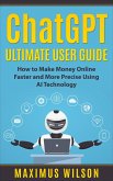 ChatGPT Ultimate User Guide - How to Make Money Online Faster and More Precise Using AI Technology (eBook, ePUB)