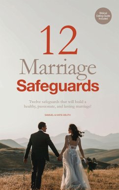 12 Marriage Safeguards: Twelve Safeguards that will Build a Healthy, Passionate, and Lasting Marriage! (Marriage & Parenting Collection) (eBook, ePUB) - Deuth, Samuel