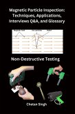 Magnetic Particle Inspection: Techniques, Applications, Interviews Q&A, and Glossary (eBook, ePUB)