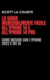 La Guida Incredibilmente Facile All'iPhone 14 E All'iPhone 14 Pro: Come Iniziare Con L'iPhone 2022 E iOS 16 (eBook, ePUB)