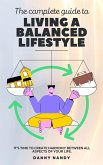 The Complete Guide To Living A Balanced Lifestyle (eBook, ePUB) The Complete Guide To Living A Balanced Lifestyle (eBook, ePUB)