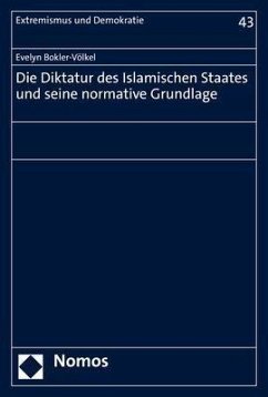 Die Diktatur des Islamischen Staates und seine normative Grundlage - Bokler-Völkel, Evelyn