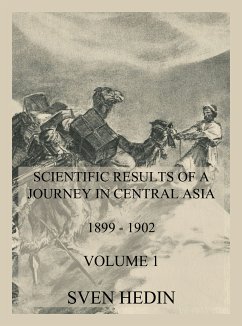 Scientific Results of a Journey in Central Asia 1899 - 1902. Vol. 1: The Tarim River (eBook, ePUB) - Hedin, Dr. Sven