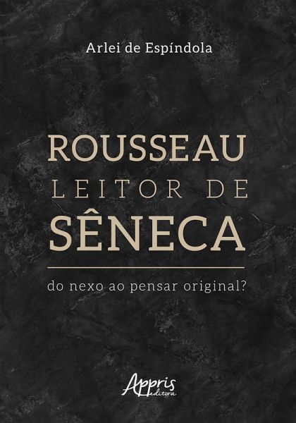 Rousseau Leitor de Sêneca: Do Nexo ao Pensar Original? (eBook, ePUB)