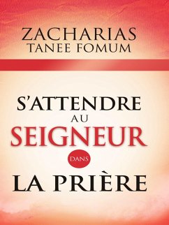 S'attendre au Seigneur Dans la Prière (Prier Avec Puissance, #9) (eBook, ePUB) - Fomum, Zacharias Tanee