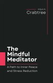 The Mindful Meditator: A Path to Inner Peace and Stress Reduction (eBook, ePUB)