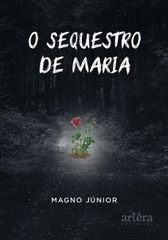 O Sequestro de Maria (eBook, ePUB) - Júnior, Carlos Magno da Cruz