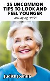 25 Uncommon Tips To Look and Feel Younger (eBook, ePUB)