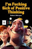 I'm Fucking Sick of Positive Thinking (eBook, ePUB)