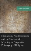 Humanism, Antitheodicism, and the Critique of Meaning in Pragmatist Philosophy of Religion (eBook, ePUB) Humanism, Antitheodicism, and the Critique of Meaning in Pragmatist Philosophy of Religion (eBook, ePUB)