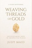 Weaving Threads of Gold: A 31-Day Devotional of Encountering Hope in Unexpected Places