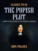 The Popish Plot A Study in the History of the Reign of Charles II (eBook, ePUB)