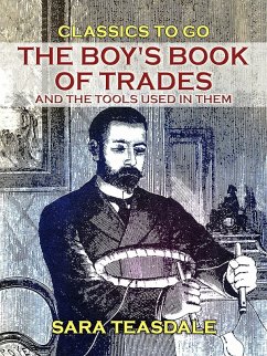 The Boy's Book of Trades and the Tools used in them (eBook, ePUB) - Teasdale, Sara