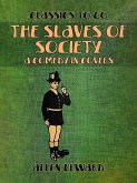 The Slaves of Society A Comedy in Covers (eBook, ePUB) The Slaves of Society A Comedy in Covers (eBook, ePUB)