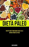 Dieta Paleo: Ricette Ricettario Guida facile alla rapida perdita di peso (eBook, ePUB)