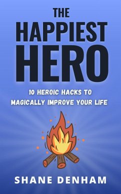 Cover The Happiest Hero: 10 Heroic Hacks to Magically Improve Your Life (The Hero's Path Library, #2) (eBook, ePUB)