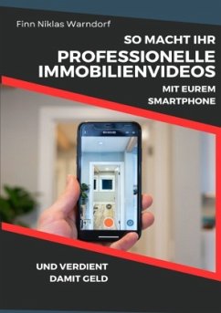 So macht Ihr professionelle Immobilienvideos mit Eurem Smartphone und verdient damit Geld - Warndorf, Finn Niklas