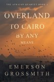 Overland To Cairo By Any Means (eBook, ePUB)