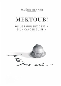 Mektoub ou l'incroyable destin d'un cancer du sein - Renard, Valérie