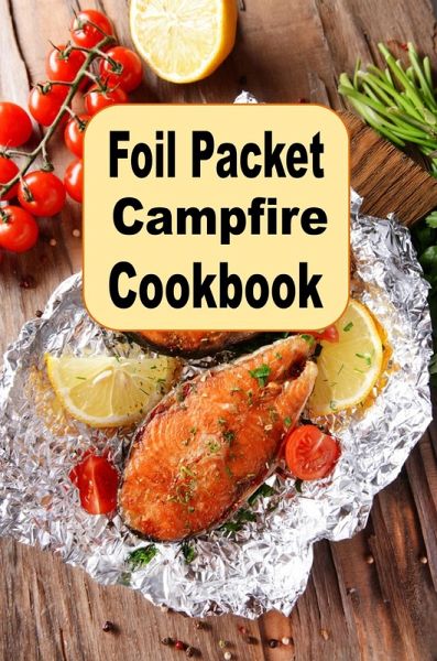 Foil Packet Campfire Cookbook (eBook, ePUB) Foil Packet Campfire Cookbook (eBook, ePUB)