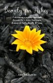 Beauty For Ashes (eBook, ePUB)