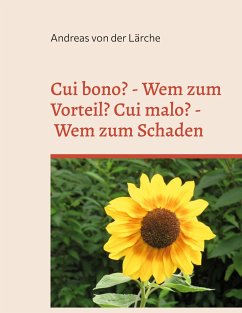 Cui bono? - Wem zum Vorteil? Cui malo? - Wem zum Schaden - von der Lärche, Andreas