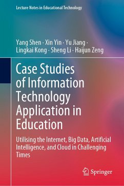 Case Studies of Information Technology Application in Education (eBook, PDF) - Shen, Yang; Yin, Xin; Jiang, Yu; Kong, Lingkai; Li, Sheng; Zeng, Haijun