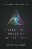 Intelligence's Creative Multiplicity: And It's Critical Role in the Future of Understanding (eBook, ePUB)